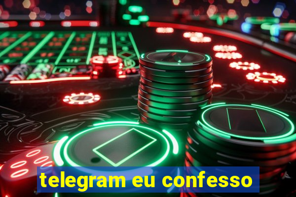 telegram eu confesso